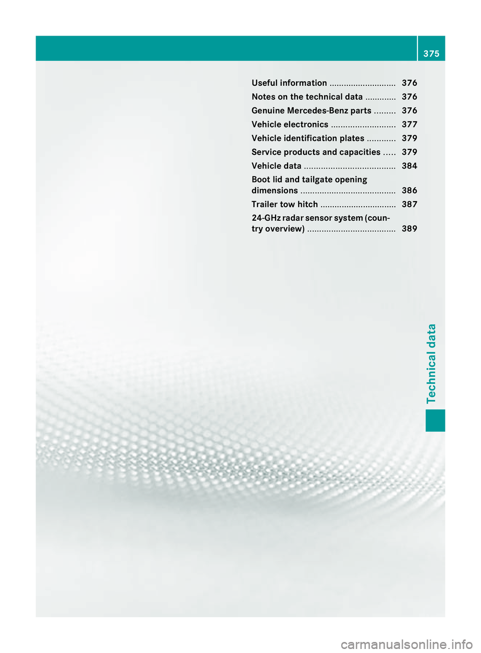 MERCEDES-BENZ C-CLASS SALOON 2011 Owners Manual Useful information
............................376
Notes on the technical data .............376
Genuine Mercedes-Benz parts .........376
Vehicle electronics ...........................377
Vehicle iden MERCEDES-BENZ C-CLASS SALOON 2011 Owners Manual Useful information
............................376
Notes on the technical data .............376
Genuine Mercedes-Benz parts .........376
Vehicle electronics ...........................377
Vehicle iden