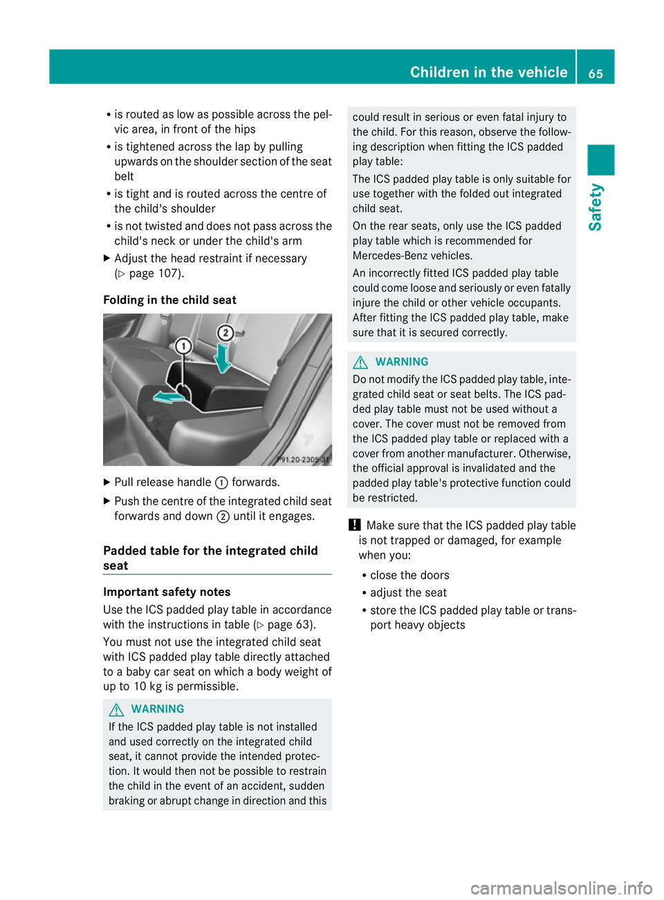 MERCEDES-BENZ C-CLASS SALOON 2011 Repair Manual R
is routed as low as possible across the pel-
vic area, in front of the hips
R is tightened across the lap by pulling
upwards on the shoulder section of the seat
belt
R is tigh tand is routed across MERCEDES-BENZ C-CLASS SALOON 2011 Repair Manual R
is routed as low as possible across the pel-
vic area, in front of the hips
R is tightened across the lap by pulling
upwards on the shoulder section of the seat
belt
R is tigh tand is routed across