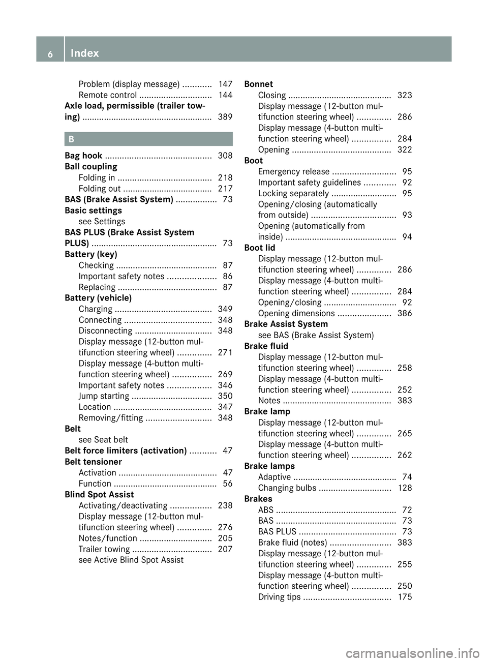 MERCEDES-BENZ C-CLASS SALOON 2011  Owners Manual Problem (display message)
............147
Remote control .............................. 144
Axle load, permissible (traile rtow-
ing) ...................................................... 389 B
Bag h