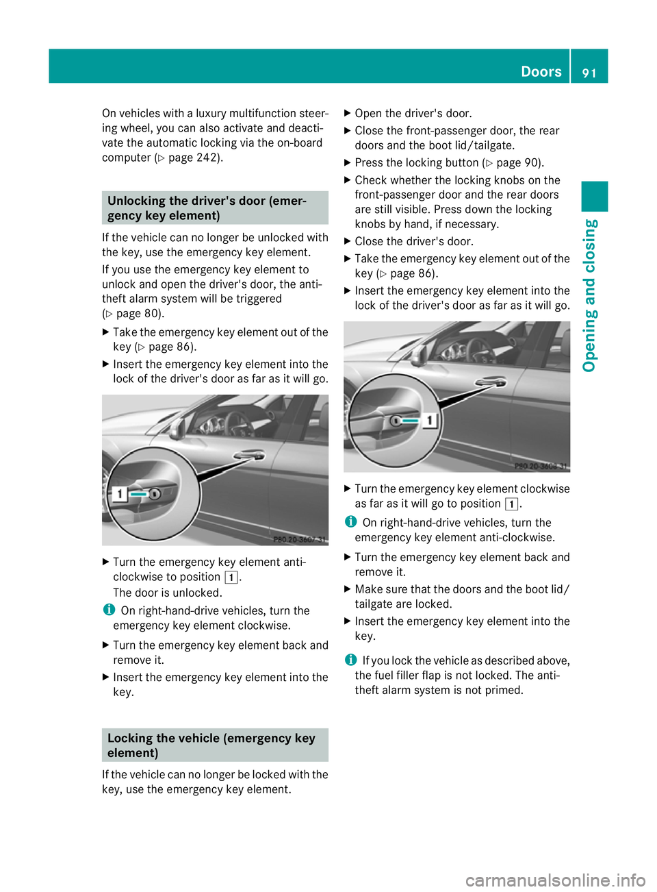 MERCEDES-BENZ C-CLASS SALOON 2011 Owners Manual On vehicles with a luxury multifunction steer-
ing wheel, you can also activate and deacti-
vate the automatic locking via the on-board
computer (Y page 242). Unlocking the driver's door (emer-
ge MERCEDES-BENZ C-CLASS SALOON 2011 Owners Manual On vehicles with a luxury multifunction steer-
ing wheel, you can also activate and deacti-
vate the automatic locking via the on-board
computer (Y page 242). Unlocking the driver's door (emer-
ge