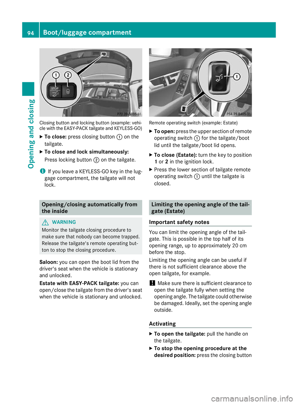 MERCEDES-BENZ C-CLASS SALOON 2011 Owners Manual Closing button and locking button (example
:vehi-
cle with the EASY-PACK tailgate and KEYLESS-GO)
X To close: press closing button :on the
tailgate.
X To close and lock simultaneously:
Press locking b MERCEDES-BENZ C-CLASS SALOON 2011 Owners Manual Closing button and locking button (example
:vehi-
cle with the EASY-PACK tailgate and KEYLESS-GO)
X To close: press closing button :on the
tailgate.
X To close and lock simultaneously:
Press locking b