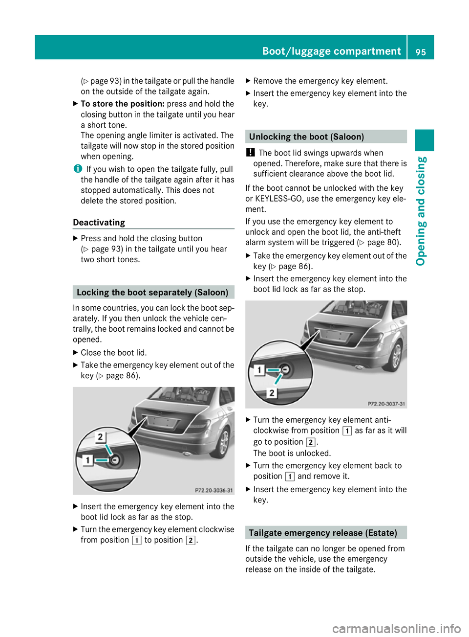 MERCEDES-BENZ C-CLASS SALOON 2011 Owners Manual (Y
page 93) in the tailgate or pull the handle
on the outside of the tailgate again.
X To store the position: press and hold the
closing button in the tailgate until you hear
a short tone.
The opening MERCEDES-BENZ C-CLASS SALOON 2011 Owners Manual (Y
page 93) in the tailgate or pull the handle
on the outside of the tailgate again.
X To store the position: press and hold the
closing button in the tailgate until you hear
a short tone.
The opening