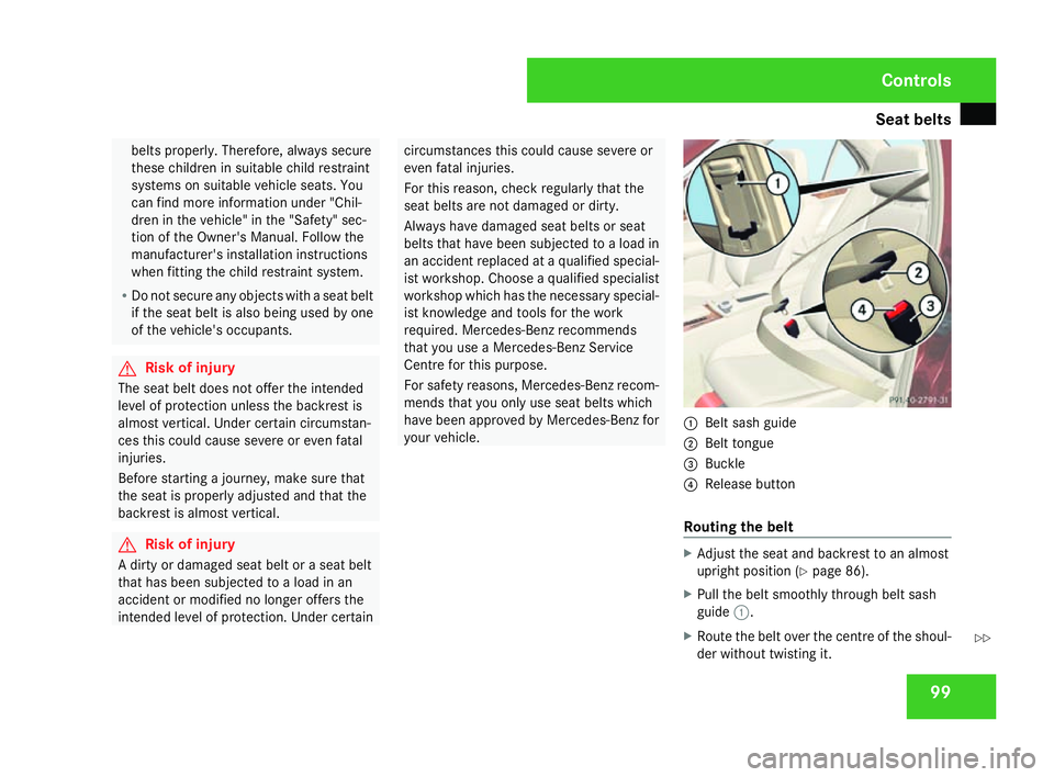 MERCEDES-BENZ C-CLASS SALOON 2007 Owners Manual Seat belts
99belts properly. Therefore, always secure
these children in suitable child restraint
systems on suitable vehicle seats. You
can find more information under "Chil-
dren in the vehicle MERCEDES-BENZ C-CLASS SALOON 2007 Owners Manual Seat belts
99belts properly. Therefore, always secure
these children in suitable child restraint
systems on suitable vehicle seats. You
can find more information under "Chil-
dren in the vehicle
