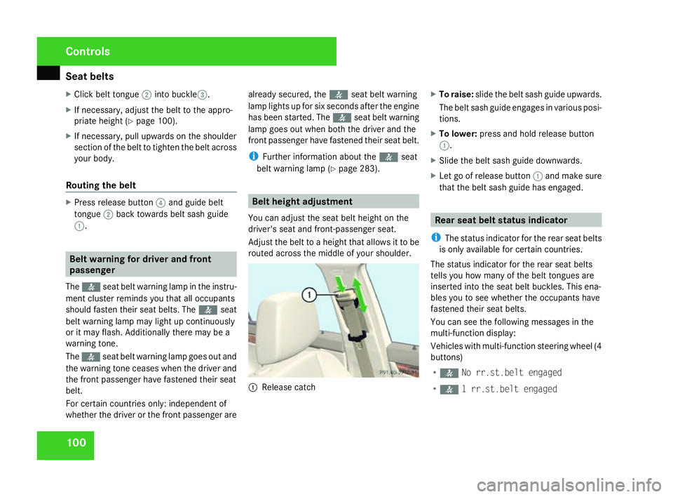 MERCEDES-BENZ C-CLASS SALOON 2007  Owners Manual Seat belts
100
X
Click belt tongue 2into buckle3 .
X If necessary, adjust the belt to the appro-
priate height (Y page 100).
X If necessary, pull upwards on the shoulder
section of the belt to tighten