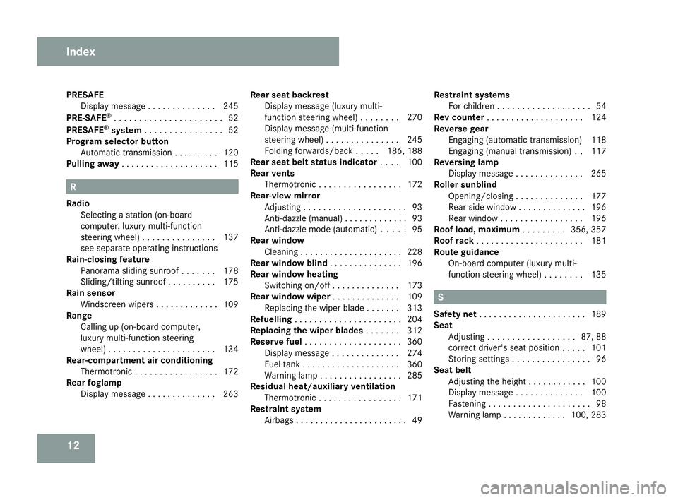 MERCEDES-BENZ C-CLASS SALOON 2007  Owners Manual 12
PRESAFE
Display message . . . . . . . . . . . . . .245
PRE-SAFE ®
. . . . . . . . . . . . . . . . . . . . . .52
PRESAFE ®
system . . . . . . . . . . . . . . . .52
Program selector button Automati