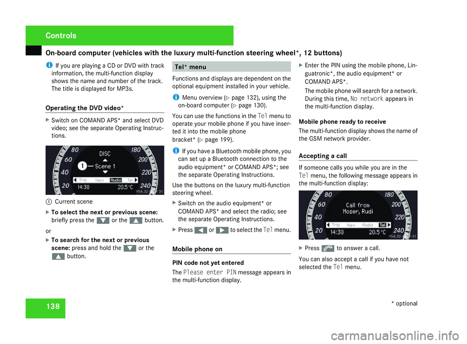 MERCEDES-BENZ C-CLASS SALOON 2007 Owners Manual On-board computer (vehicles with the luxury multi-function steering wheel*, 12 buttons)
138
i
If you are playing a CD or DVD with track
information, the multi-function display
shows the name and numbe MERCEDES-BENZ C-CLASS SALOON 2007 Owners Manual On-board computer (vehicles with the luxury multi-function steering wheel*, 12 buttons)
138
i
If you are playing a CD or DVD with track
information, the multi-function display
shows the name and numbe