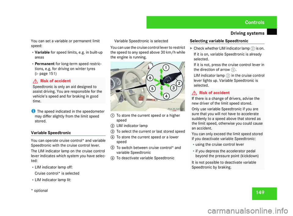 MERCEDES-BENZ C-CLASS SALOON 2007  Owners Manual Driving sys
tems 14
9
You can set a variable or permanent limit
speed:
R Variable for speed limits, e.g. in built-up
areas
R Permanent for long-term speed restric-
tions, e.g. for driving on winter ty