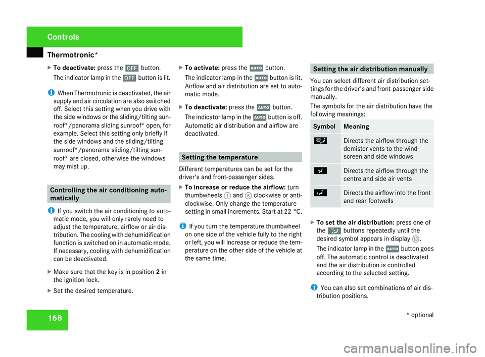 MERCEDES-BENZ C-CLASS SALOON 2007  Owners Manual Thermotronic*
16
8
X
To deactivate: press the´button.
The indicator lamp in the ´button is lit.
i When Thermotronic is deactivated, the air
supply and air circulation are also switched
off. Select t