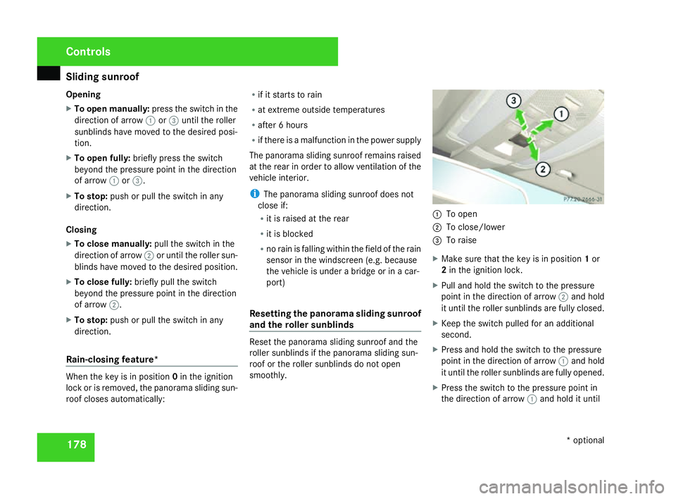 MERCEDES-BENZ C-CLASS SALOON 2007 User Guide Sliding sunroof
178
Opening
X
To open manually: press the switch in the
direction of arrow 1or3 until the roller
sunblinds have moved to the desired posi -
tion.
X To open fully :briefly press the swi MERCEDES-BENZ C-CLASS SALOON 2007 User Guide Sliding sunroof
178
Opening
X
To open manually: press the switch in the
direction of arrow 1or3 until the roller
sunblinds have moved to the desired posi -
tion.
X To open fully :briefly press the swi