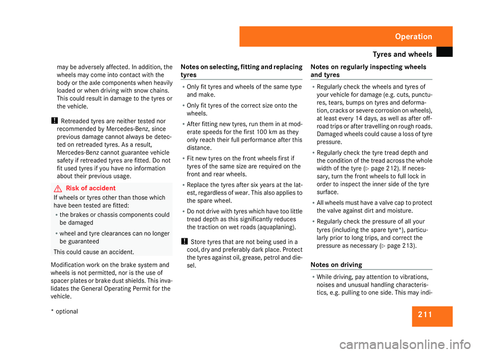 MERCEDES-BENZ C-CLASS SALOON 2007 Owners Manual Tyres and wheels
21
1
may be adversely affected. In addition, the
wheels may come into contact with the
body or the axle components when heavily
loaded or when driving with snow chains.
This could res MERCEDES-BENZ C-CLASS SALOON 2007 Owners Manual Tyres and wheels
21
1
may be adversely affected. In addition, the
wheels may come into contact with the
body or the axle components when heavily
loaded or when driving with snow chains.
This could res