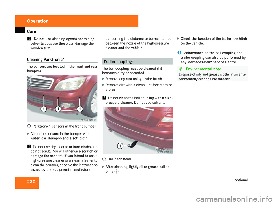 MERCEDES-BENZ C-CLASS SALOON 2007 Owners Manual Car
e 230
!
Do not use cleaning agents containing
solvents because these can damage the
wooden trim.
Cleaning Parktronic* The sensors are located in the front and rear
bumpers.
1
Parktronic* sensors i MERCEDES-BENZ C-CLASS SALOON 2007 Owners Manual Car
e 230
!
Do not use cleaning agents containing
solvents because these can damage the
wooden trim.
Cleaning Parktronic* The sensors are located in the front and rear
bumpers.
1
Parktronic* sensors i
