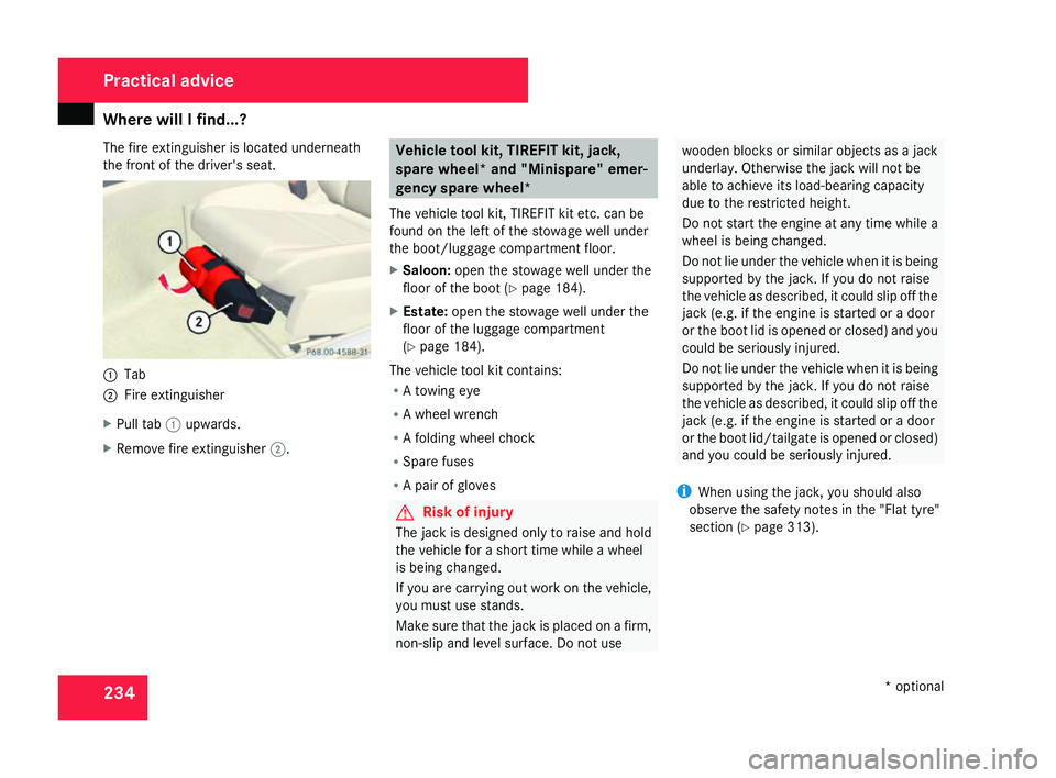 MERCEDES-BENZ C-CLASS SALOON 2007  Owners Manual Where will I find...?
234
The fire extinguisher is located underneath
the front of the driver's seat.
1
Tab
2 Fire extinguishe r
X Pull tab 1upwards.
X Remove fire extinguisher 2. Vehicle tool kit