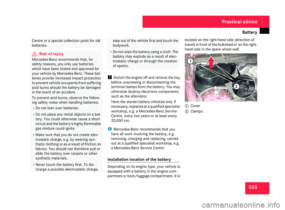 MERCEDES-BENZ C-CLASS SALOON 2007 Owners Manual Battery
32
5 Centre or a special collection point for old
batteries . G
Risk of injury
Mercedes-Benz recommends that, for
safety reasons, you only use batteries
which have been tested and approved for MERCEDES-BENZ C-CLASS SALOON 2007 Owners Manual Battery
32
5 Centre or a special collection point for old
batteries . G
Risk of injury
Mercedes-Benz recommends that, for
safety reasons, you only use batteries
which have been tested and approved for