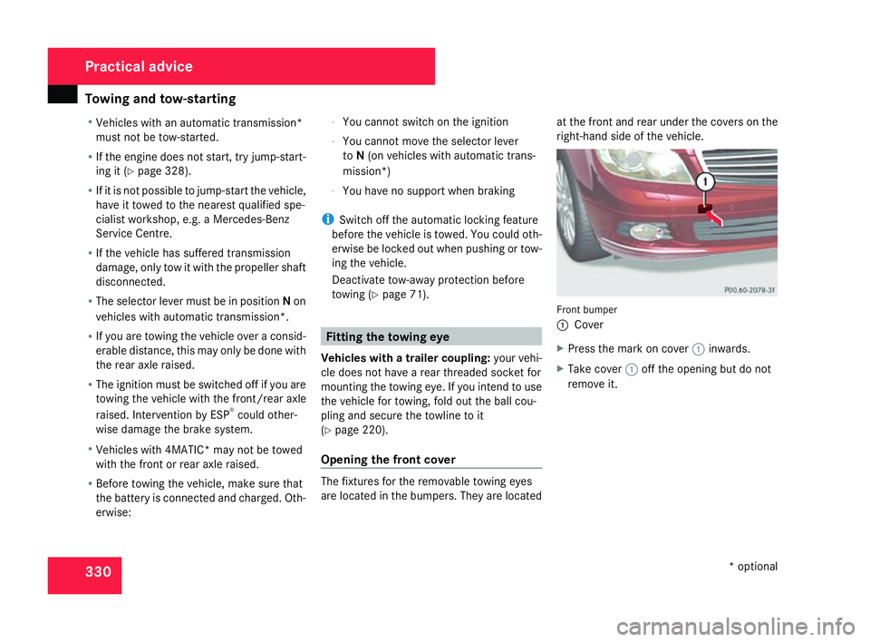MERCEDES-BENZ C-CLASS SALOON 2007 Owners Manual Towing and tow-startin
g330
R
Vehicles with an automatic transmission*
must not be tow-started.
R If the engine does not start, try jump-start-
ing it (Y page 328).
R If it is not possible to jump-sta MERCEDES-BENZ C-CLASS SALOON 2007 Owners Manual Towing and tow-startin
g330
R
Vehicles with an automatic transmission*
must not be tow-started.
R If the engine does not start, try jump-start-
ing it (Y page 328).
R If it is not possible to jump-sta