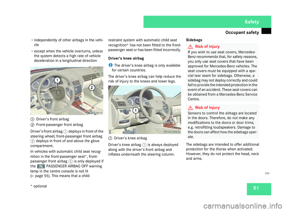 MERCEDES-BENZ C-CLASS SALOON 2007  Owners Manual Occupant safet
y 51
R
independently of other airbags in the vehi-
cle
R except when the vehicle overturns, unless
the system detects a high rate of vehicle
deceleration in a longitudinal direction 1
D