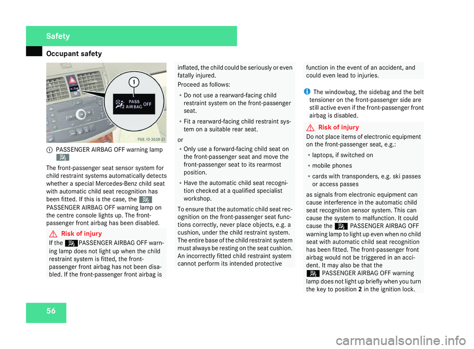 MERCEDES-BENZ C-CLASS SALOON 2007  Owners Manual Occupant safet
y561
PASSENGER AIRBAG OFF warning lamp
5
The front-passenger seat sensor system for
child restraint systems automatically detect s
whether a special Mercedes-Benz child seat
with automa
