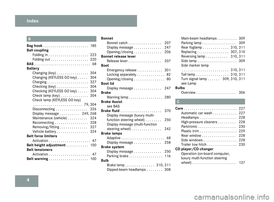 MERCEDES-BENZ C-CLASS SALOON 2007  Owners Manual 4 B
Bag hoo k. . . . . . . . . . . . . . . . . . . . . . .185
Ball couplin g
Folding in . . . . . . . . . . . . . . . . . . . .223
Folding out . . . . . . . . . . . . . . . . . . .220
BAS . . . . . . 