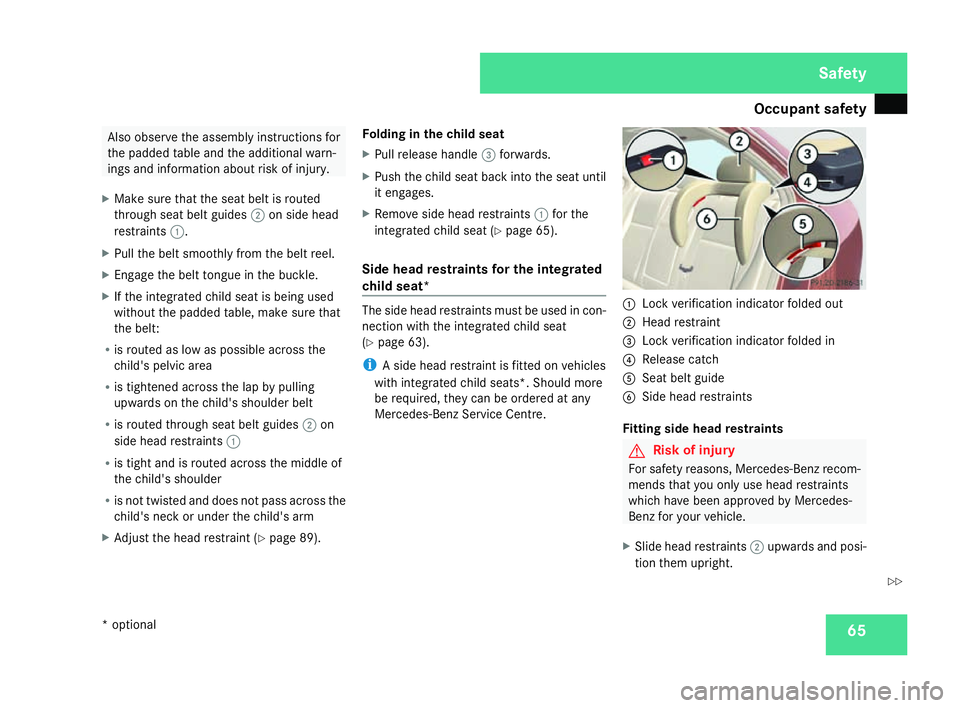 MERCEDES-BENZ C-CLASS SALOON 2007  Owners Manual Occupant safet
y 65Also observe the assembly instructions for
the padded table and the additional warn-
ings and information about risk of injury.
X Make sure that the seat belt is routed
through seat