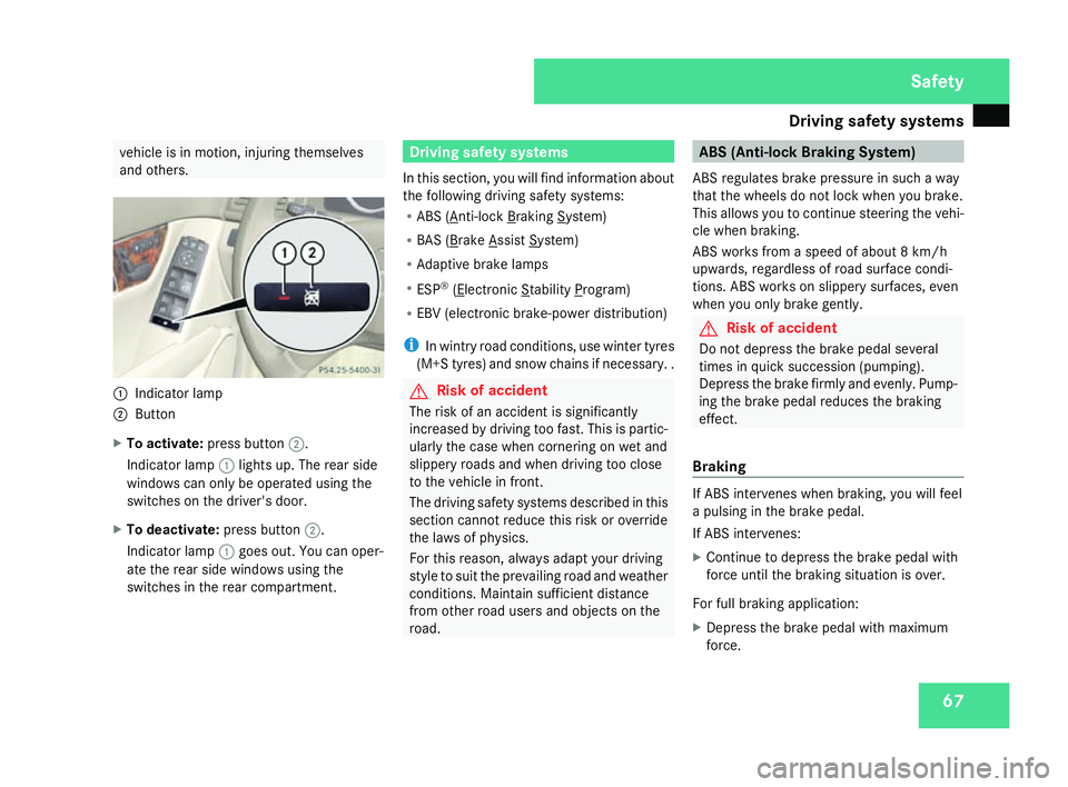 MERCEDES-BENZ C-CLASS SALOON 2007 Repair Manual Driving safety sys
tems 67vehicle is in motion, injuring themselves
and others . 1
Indicator lamp
2 Button
X To activate :press button 2.
Indicator lamp 1lights up. The rear side
windows can only be o MERCEDES-BENZ C-CLASS SALOON 2007 Repair Manual Driving safety sys
tems 67vehicle is in motion, injuring themselves
and others . 1
Indicator lamp
2 Button
X To activate :press button 2.
Indicator lamp 1lights up. The rear side
windows can only be o