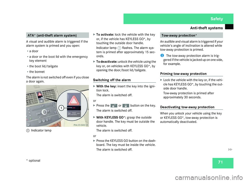 MERCEDES-BENZ C-CLASS SALOON 2007 Manual PDF Anti-theft syste
ms 71ATA* (anti-theft alarm system)
A visual and audible alarm is triggered if the
alarm system is primed and you open:
R a door
R a door or the boot lid with the emergenc y
key eleme MERCEDES-BENZ C-CLASS SALOON 2007 Manual PDF Anti-theft syste
ms 71ATA* (anti-theft alarm system)
A visual and audible alarm is triggered if the
alarm system is primed and you open:
R a door
R a door or the boot lid with the emergenc y
key eleme