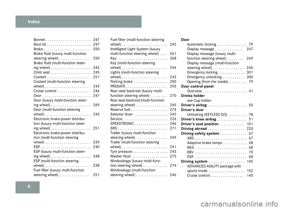 MERCEDES-BENZ C-CLASS SALOON 2007  Owners Manual 6Bonnet . . . . . . . . . . . . . . . . . . . . .
.247
Boot lid . . . . . . . . . . . . . . . . . . . . . .247
Brake . . . . . . . . . . . . . . . . . . . . . . .250
Brake fluid (luxury multi-function