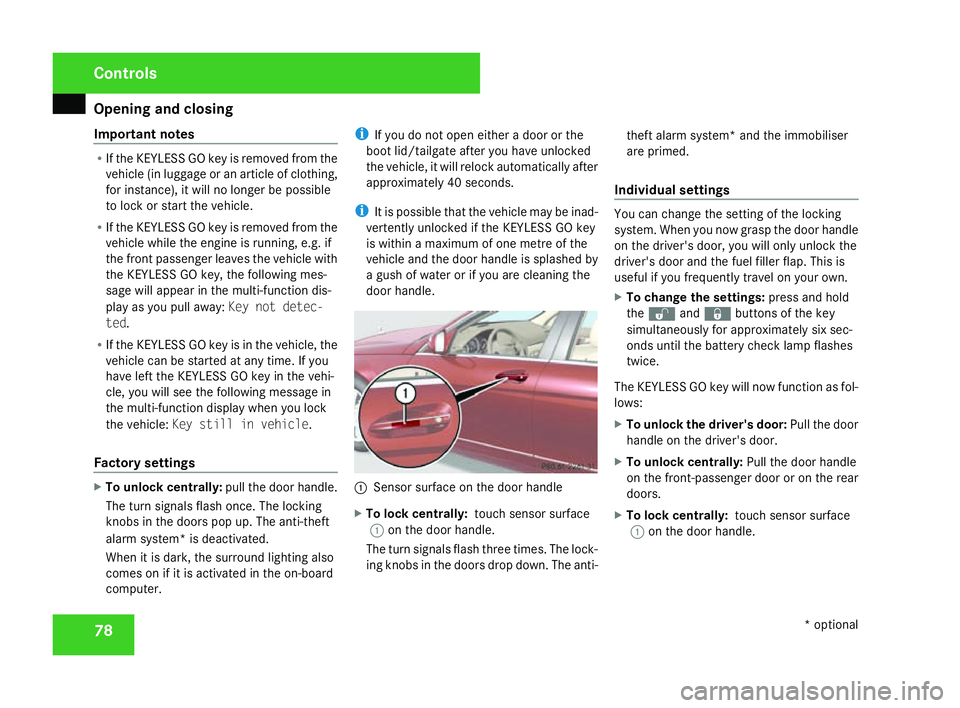 MERCEDES-BENZ C-CLASS SALOON 2007 Owners Manual Opening and closing
78
Important notes R
If the KEYLESS GO key is removed from the
vehicle (in luggage or an article of clothing,
for instance), it will no longer be possible
to lock or start the vehi MERCEDES-BENZ C-CLASS SALOON 2007 Owners Manual Opening and closing
78
Important notes R
If the KEYLESS GO key is removed from the
vehicle (in luggage or an article of clothing,
for instance), it will no longer be possible
to lock or start the vehi
