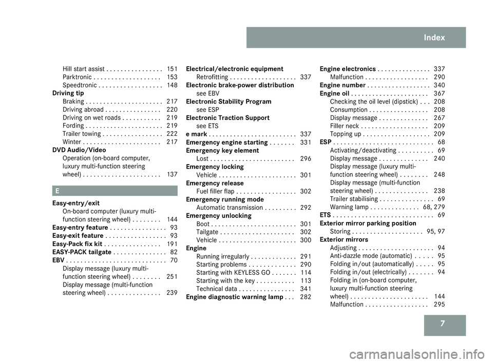 MERCEDES-BENZ C-CLASS SALOON 2007  Owners Manual 7
Hill start assist . . . . . . . . . . . . . . .
.151
Parktroni c.. . . . . . . . . . . . . . . . . .153
Speedtronic . . . . . . . . . . . . . . . . . .148
Driving tip
Braking . . . . . . . . . . . .