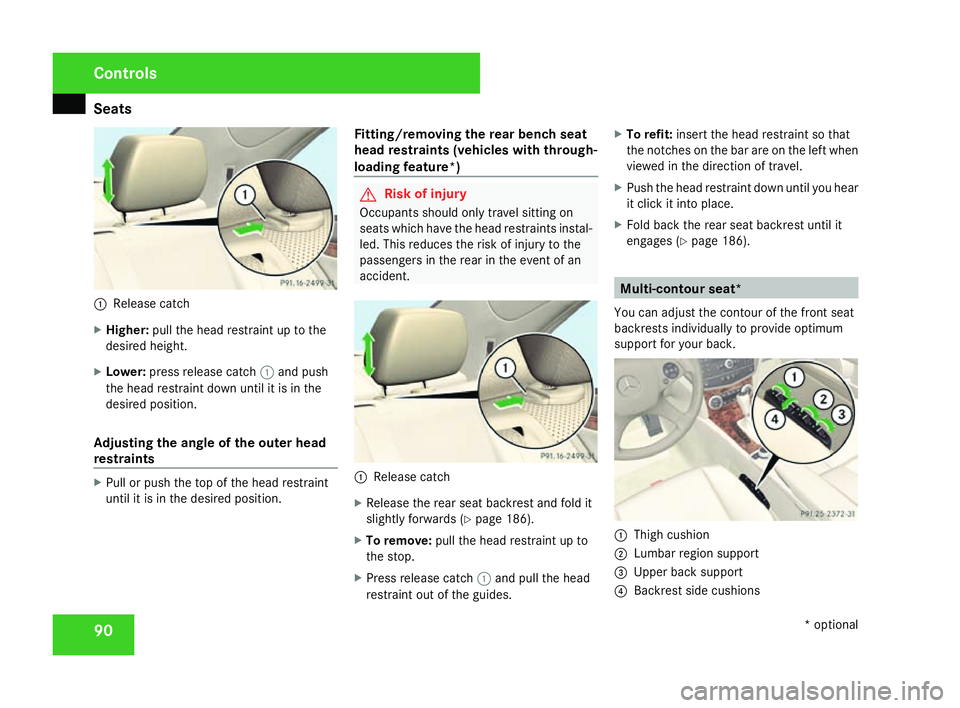 MERCEDES-BENZ C-CLASS SALOON 2007  Owners Manual Seats
901
Release catch
X Higher: pull the head restraint up to the
desired height.
X Lower: press release catch 1and push
the head restraint down until it is in th e
desired position .
Adjusting the 