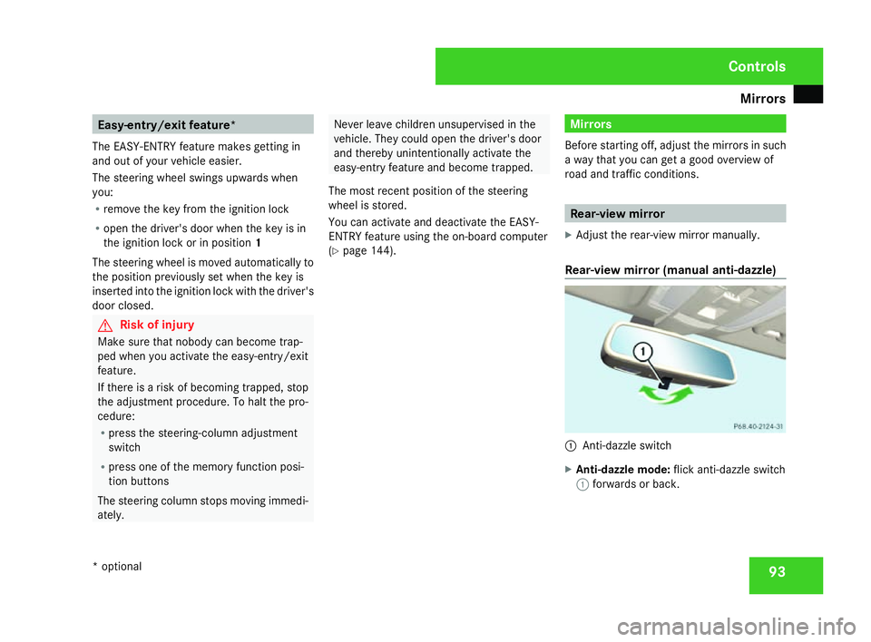 MERCEDES-BENZ C-CLASS SALOON 2007  Owners Manual Mirrors
93Easy-entry/exit feature*
The EASY-ENTRY feature makes getting in
and out of your vehicle easier.
The steering wheel swings upwards whe n
you:
R remove the key from the ignition lock
R open t