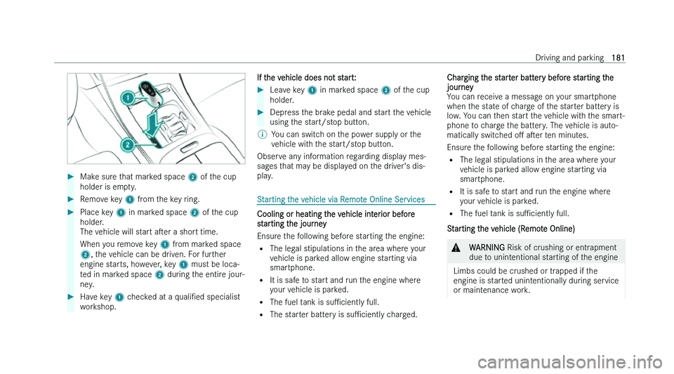 MERCEDES-BENZ C-CLASS ESTATE 2022  Owners Manual �
�M�a�k�e� �s�u�r�e� �t�h�a�t� �m�a�r�k�e�d� �s�p�a�c�e�  �2� �o�f� �t �h�e� �c�u�p
�h�o�l�d�e�r� �i�s� �e�m�p�t�y�. �
�R�e�m�o�v�e� �k�e�y� �1� �f�r
 �o�m� �t�h�e� �k�e�y� �r�i�n�g�. �
�P�l�a�c�e