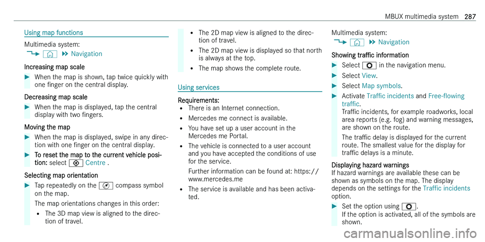 MERCEDES-BENZ C-CLASS ESTATE 2021  Owners Manual �U�s�i�n�g� �m�a�p� �f�u�n�c�t�i�o�n�s
�M�u�l�t�i�m�e�d�i�a� �s�y�s�t�e�m�:�4 �©� �5
�N�a�v�i�g�a�t�i�o�n
�I�n�c�r�e�a�s�i�n�g� �m�a�p� �s�c�a�l�e
��W�h�e�n� �t�h�e� �m�a�p� �i�s� �s�h�o�w�n�,� �t�a