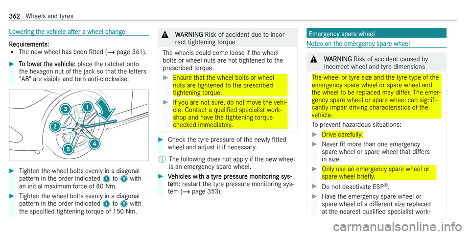 MERCEDES-BENZ C-CLASS ESTATE 2021  Owners Manual �L�o�w�e�r�i�n�g� �t�h�e� �v�e�h�i�c�l�e� �as�e�r� �a� �w�h�e�e�l� �c�h�a�n�g�e
�R�e�q�u�i�r�e�m�e�n�t�s�:� 
�= �T�h�e� �n�e�w� �w�h�e�e�l� �h�a�s� �b�e�e�n�  N�t�t�e�d� �(� � �p�a�g�e� �3�6�1�)�.
