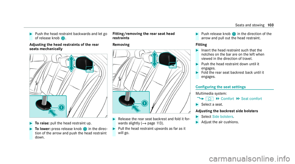 MERCEDES-BENZ C-CLASS ESTATE 2020  Owners Manual #
Push the head restra int backwards and let go
of release knob 2.
Ad justing the head restra ints of there ar
seats mechanically #
Toraise: pullthe head restra int up. #
Tolowe r:press release knob 1