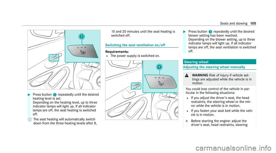 MERCEDES-BENZ C-CLASS ESTATE 2020  Owners Manual #
Press button 1repeatedly until the desired
heating le vel is set.
Depending on the heating le vel, up tothree
indicator lamps will light up. If all indicator
lamps are off, the seat heating is switc