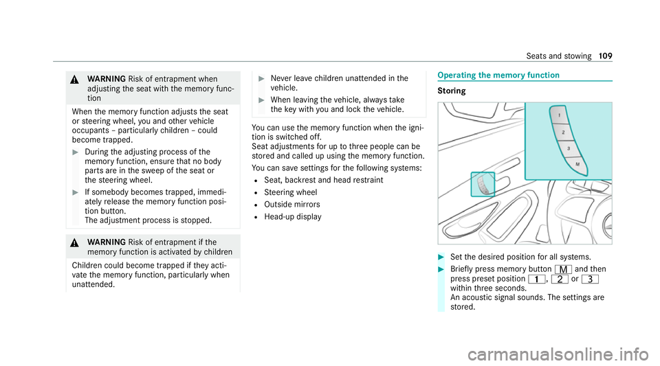 MERCEDES-BENZ C-CLASS ESTATE 2020  Owners Manual &
WARNING Risk of entrapment when
adjusting the seat with the memory func‐
tion
When the memory function adjusts the seat
or steering wheel, you and other vehicle
occupants – particularly children
