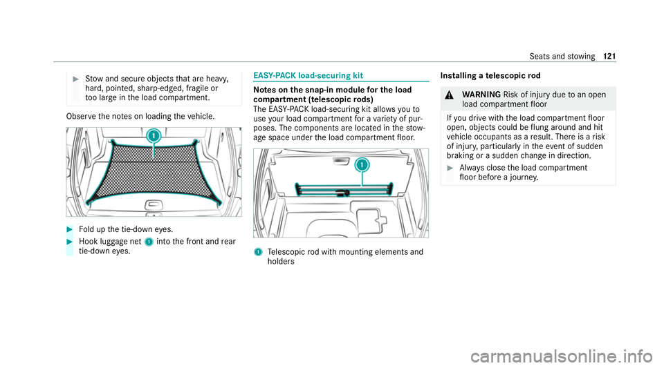 MERCEDES-BENZ C-CLASS ESTATE 2020  Owners Manual #
Stow and secure objects that are heavy,
hard, poin ted, sharp-edged, fragile or
to o lar geinthe load compartment. Obser
vethe no tes on loading theve hicle. #
Fold up the tie-down eyes. #
Hook lugg