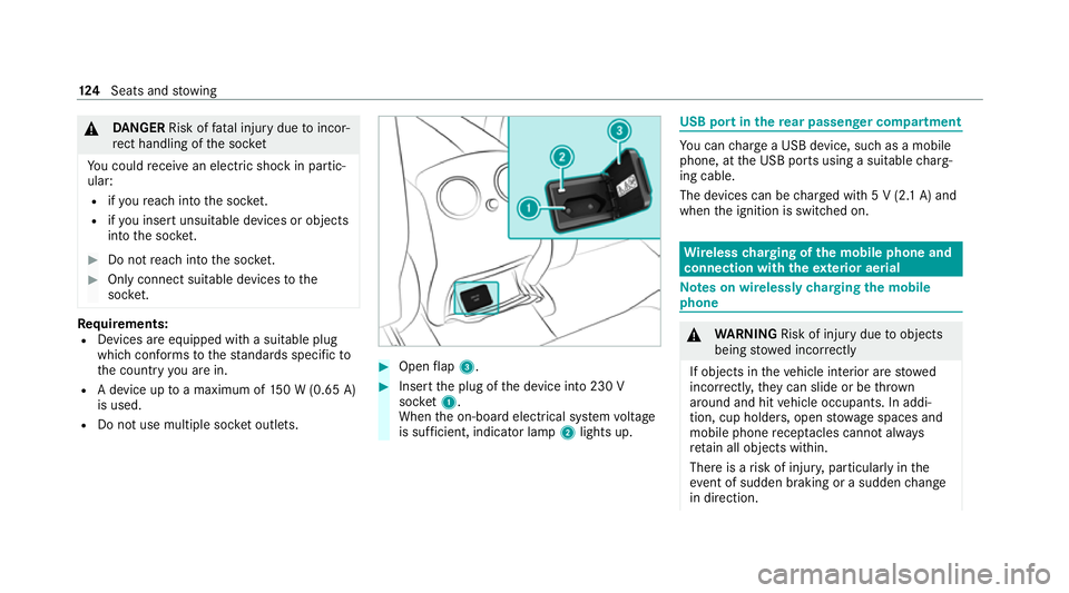 MERCEDES-BENZ C-CLASS ESTATE 2020  Owners Manual &
DANG ER Risk of fata l injury due toincor‐
re ct handling of the soc ket
Yo u could recei vean electric shock in partic‐
ular:
R ifyo ure ach into the soc ket.
R ifyo u insert unsuitable devices