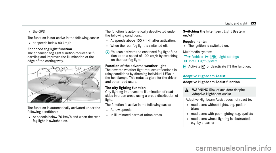 MERCEDES-BENZ C-CLASS ESTATE 2020 Owners Manual R
the GPS
The function is not active in thefo llowing cases:
R at speeds below 80 km/h.
Enhanced fog light function
The enhanced fog light function reduces self-
dazzling and impr ovesth e illuminatio MERCEDES-BENZ C-CLASS ESTATE 2020 Owners Manual R
the GPS
The function is not active in thefo llowing cases:
R at speeds below 80 km/h.
Enhanced fog light function
The enhanced fog light function reduces self-
dazzling and impr ovesth e illuminatio