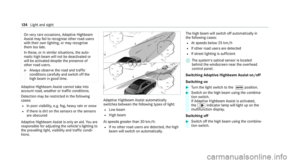 MERCEDES-BENZ C-CLASS ESTATE 2020 Owners Manual On
very rare occasions, Adaptive Highbeam
Assist may failto recognise other road users
with their own lighting, or may recognise
th em too late.
In these, or in similar situations, the auto‐
matic h MERCEDES-BENZ C-CLASS ESTATE 2020 Owners Manual On
very rare occasions, Adaptive Highbeam
Assist may failto recognise other road users
with their own lighting, or may recognise
th em too late.
In these, or in similar situations, the auto‐
matic h