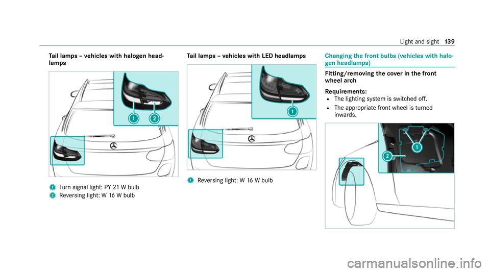 MERCEDES-BENZ C-CLASS ESTATE 2020 Owners Manual Ta
il lamps – vehicles with halogen head‐
lamps 1
Turn signal light: PY 21W bulb
2 Reversing light: W 16W bulb Ta
il lamps – vehicles with LED headlamps 1
Reversing light: W 16W bulb Changing
th MERCEDES-BENZ C-CLASS ESTATE 2020 Owners Manual Ta
il lamps – vehicles with halogen head‐
lamps 1
Turn signal light: PY 21W bulb
2 Reversing light: W 16W bulb Ta
il lamps – vehicles with LED headlamps 1
Reversing light: W 16W bulb Changing
th