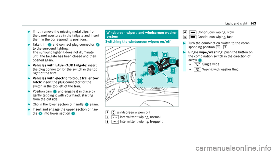 MERCEDES-BENZ C-CLASS ESTATE 2020  Owners Manual #
If not, remo vethe missing me tal clips from
th e panel apertures in theta ilgate and inse rt
th em in the cor responding positions. #
Take trim 7and connect plug connector 6
to the sur round lighti