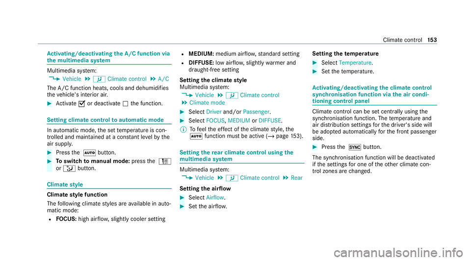 MERCEDES-BENZ C-CLASS ESTATE 2020 Owners Manual Ac
tivating/deactivating the A/C function via
the multimedia sy stem Multimedia sy
stem:
4 Vehicle 5
b Climate control 5
A/C
The A/C function heats, cools and dehumidifies
th eve hicle's interior MERCEDES-BENZ C-CLASS ESTATE 2020 Owners Manual Ac
tivating/deactivating the A/C function via
the multimedia sy stem Multimedia sy
stem:
4 Vehicle 5
b Climate control 5
A/C
The A/C function heats, cools and dehumidifies
th eve hicle's interior