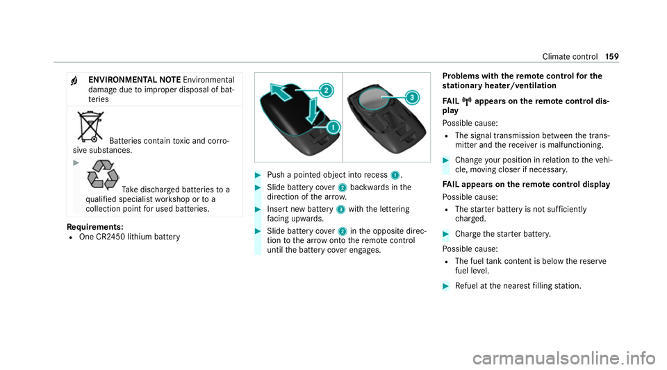 MERCEDES-BENZ C-CLASS ESTATE 2020  Owners Manual +
ENVIRONMENTAL
NOTEEnvironmental
dama gedue toimproper disposal of bat‐
te ries Batteries conta
intoxic and cor ro‐
sive subs tances. #
Ta
ke dischar ged batteries to a
qu alified specialist work