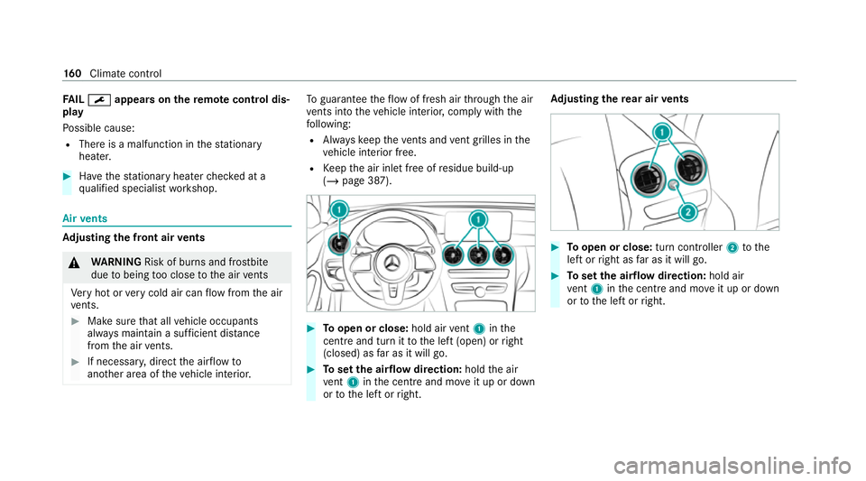 MERCEDES-BENZ C-CLASS ESTATE 2020  Owners Manual FA
IL¯ ¯ appea rson there mo tecont rol dis‐
play
Po ssible cause:
R There is a malfunction in thest ationary
heater. #
Have thest ationary heater checked at a
qu alified specialist workshop. Air

