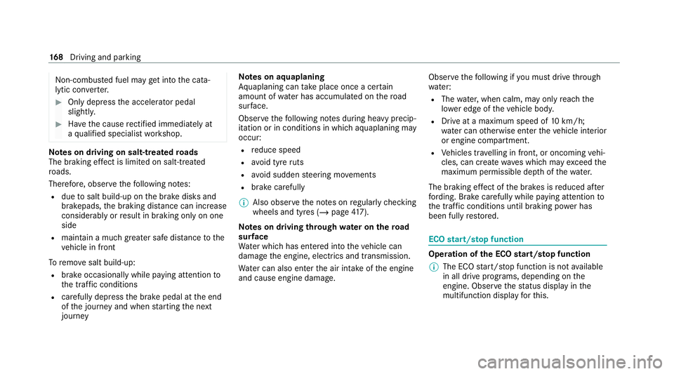 MERCEDES-BENZ C-CLASS ESTATE 2020  Owners Manual Non-combus
ted fuel may get into the cata‐
lytic con verter. #
Only depress the accelera tor pedal
slightl y. #
Have the cause rectified immediately at
a qu alified specialist workshop. Note
s on dr