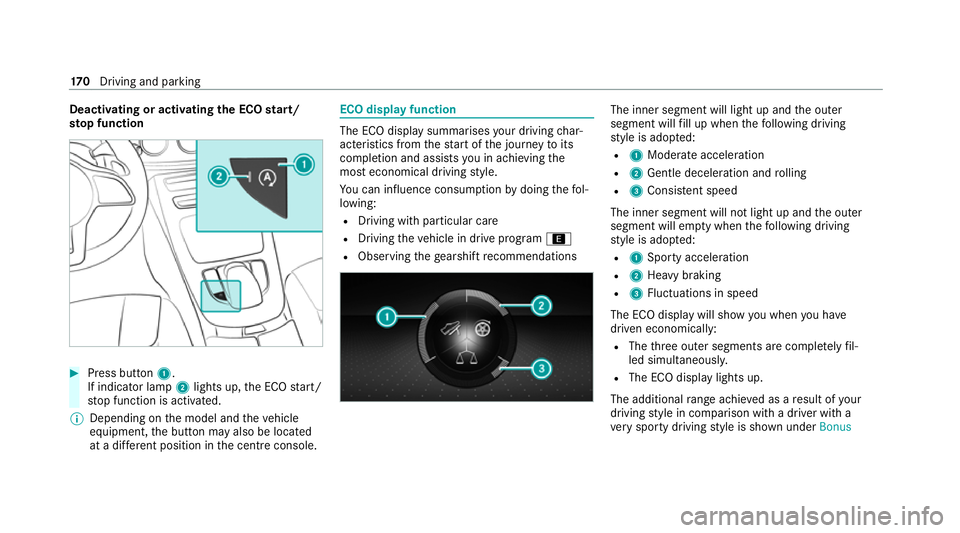 MERCEDES-BENZ C-CLASS ESTATE 2020  Owners Manual Deactivating or activating
the ECO start/
sto p function #
Press button 1.
If indicator lamp 2lights up, the ECO start/
st op function is activated.
% Depending on the model and theve hicle
equipment,