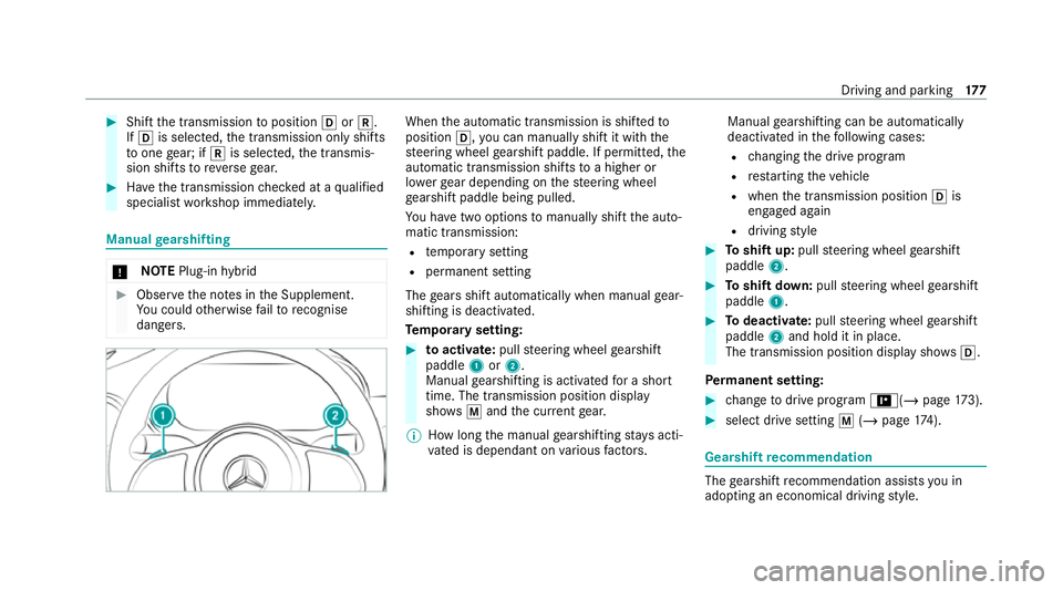 MERCEDES-BENZ C-CLASS ESTATE 2020  Owners Manual #
Shift the transmission toposition hork.
If h is selected, the transmission only shifts
to one gear; if kis selec ted, the transmis‐
sion shifts toreve rsege ar. #
Have the transmission checked at 