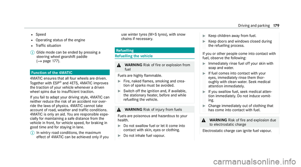 MERCEDES-BENZ C-CLASS ESTATE 2020 Owners Manual R
Speed
R Ope rating status of the engine
R Traf fic situation
% Glide mode can be ended bypressing a
st eering wheel gearshift paddle
(/ page 177). Fu
nction of the 4MATIC
4MATIC ensures that all fou MERCEDES-BENZ C-CLASS ESTATE 2020 Owners Manual R
Speed
R Ope rating status of the engine
R Traf fic situation
% Glide mode can be ended bypressing a
st eering wheel gearshift paddle
(/ page 177). Fu
nction of the 4MATIC
4MATIC ensures that all fou