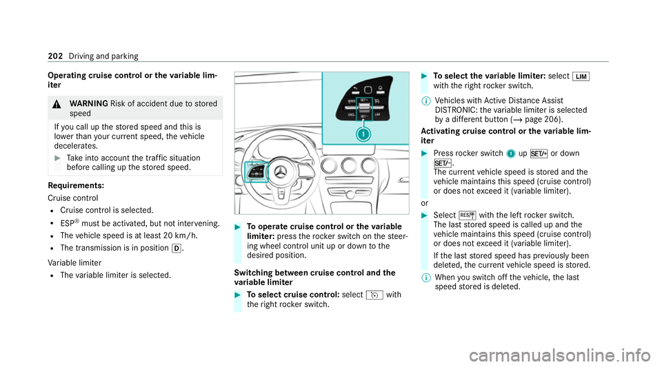 MERCEDES-BENZ C-CLASS ESTATE 2020  Owners Manual Operating cruise control or
theva riable lim‐
iter &
WARNING Risk of accident due tostored
speed
If yo u call up thestored speed and this is
lo we rth an your cur rent speed, theve hicle
decelerates
