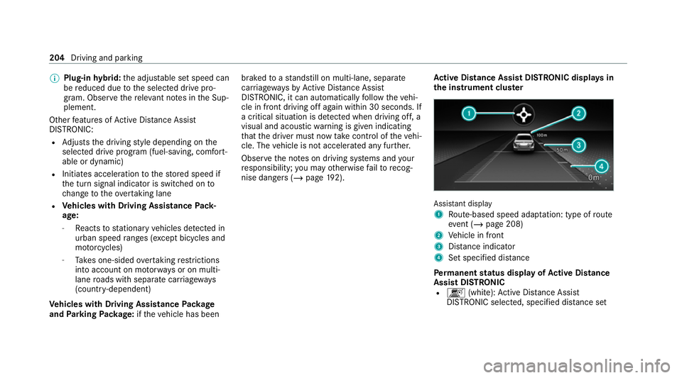 MERCEDES-BENZ C-CLASS ESTATE 2020  Owners Manual %
Plug-in hybrid: the adjus table set speed can
be reduced due tothe selected drive pro‐
gram. Obser vethere leva nt no tes in the Sup‐
plement.
Other features of Active Dis tance Assi st
DISTRONI